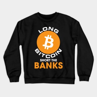 Long Bitcoin Short The Banks Cryptocurrency Crewneck Sweatshirt